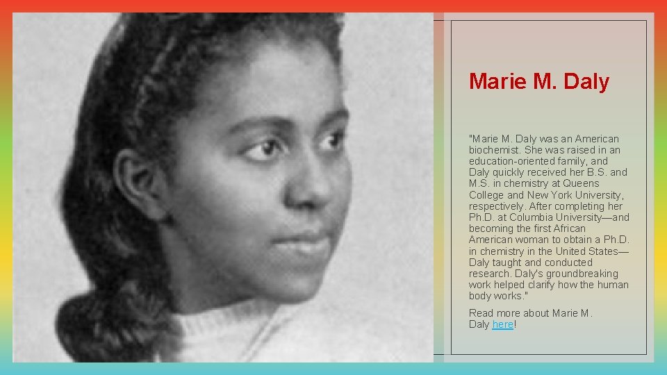Marie M. Daly "Marie M. Daly was an American biochemist. She was raised in