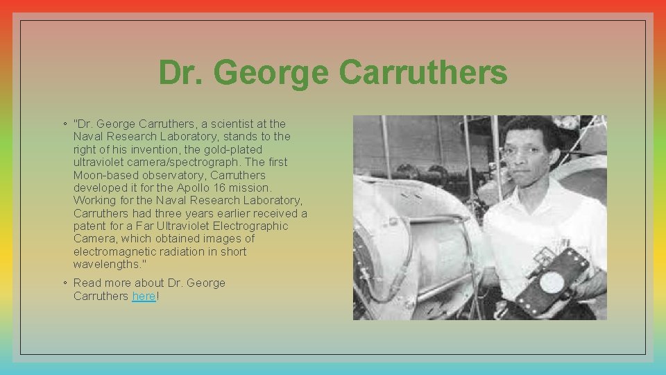 Dr. George Carruthers ◦ "Dr. George Carruthers, a scientist at the Naval Research Laboratory,