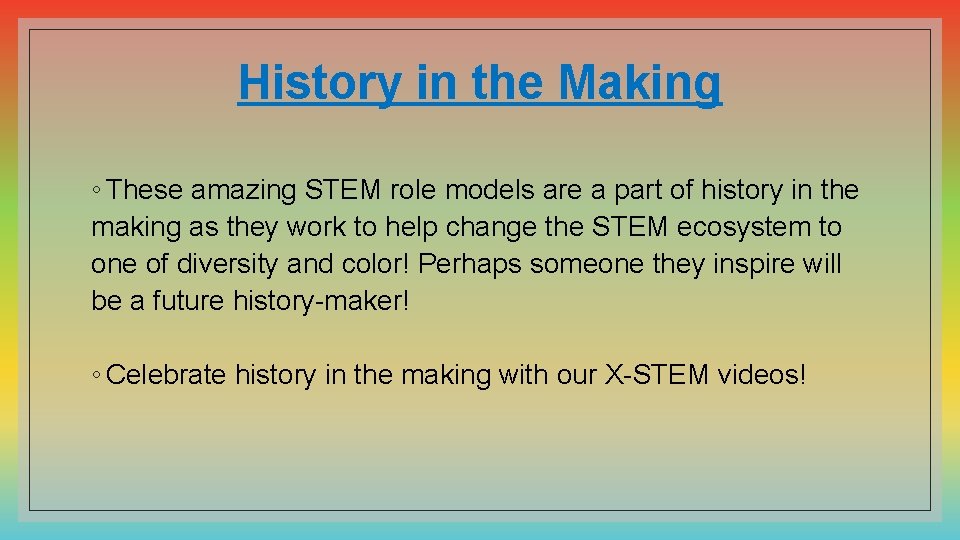 History in the Making ◦ These amazing STEM role models are a part of