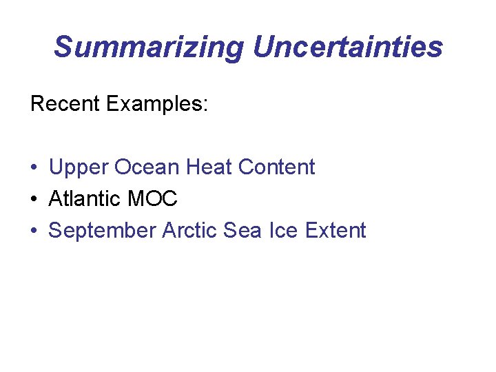 Summarizing Uncertainties Recent Examples: • Upper Ocean Heat Content • Atlantic MOC • September