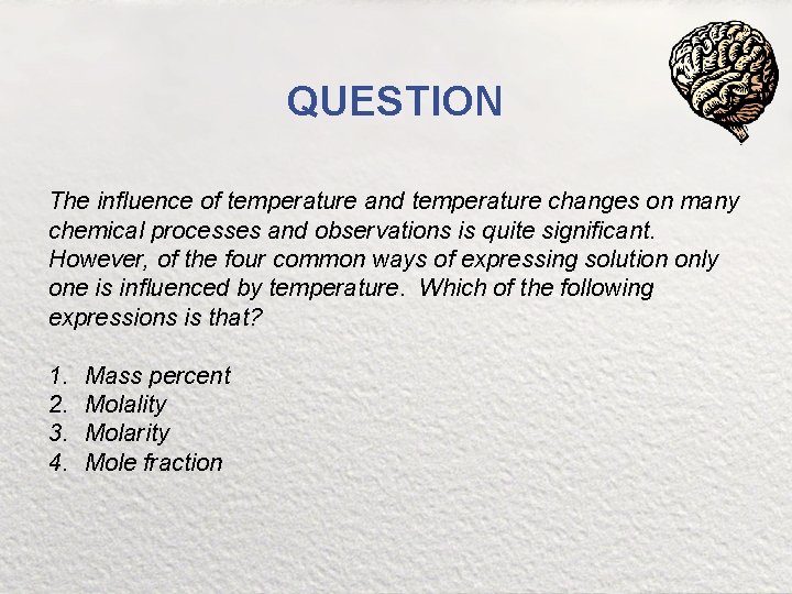 QUESTION The influence of temperature and temperature changes on many chemical processes and observations
