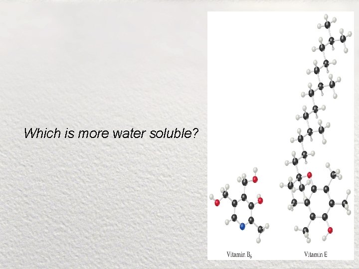 Which is more water soluble? 