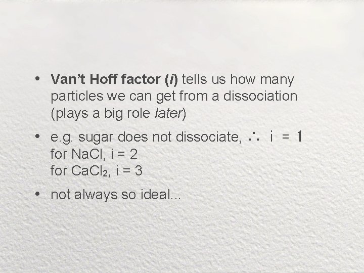  • Van’t Hoff factor (i) tells us how many particles we can get