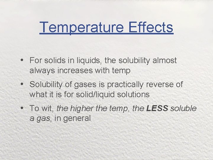 Temperature Effects • For solids in liquids, the solubility almost always increases with temp