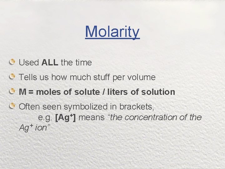 Molarity Used ALL the time Tells us how much stuff per volume M =