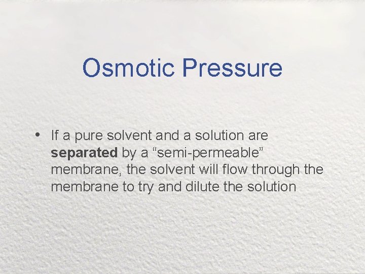 Osmotic Pressure • If a pure solvent and a solution are separated by a