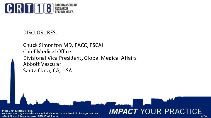 DISCLOSURES: Chuck Simonton MD, FACC, FSCAI Chief Medical Officer Divisional Vice President, Global Medical