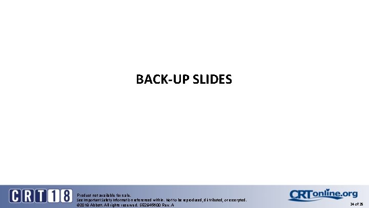 BACK-UP SLIDES Product not available for sale. See Important Safety Information referenced within. Not