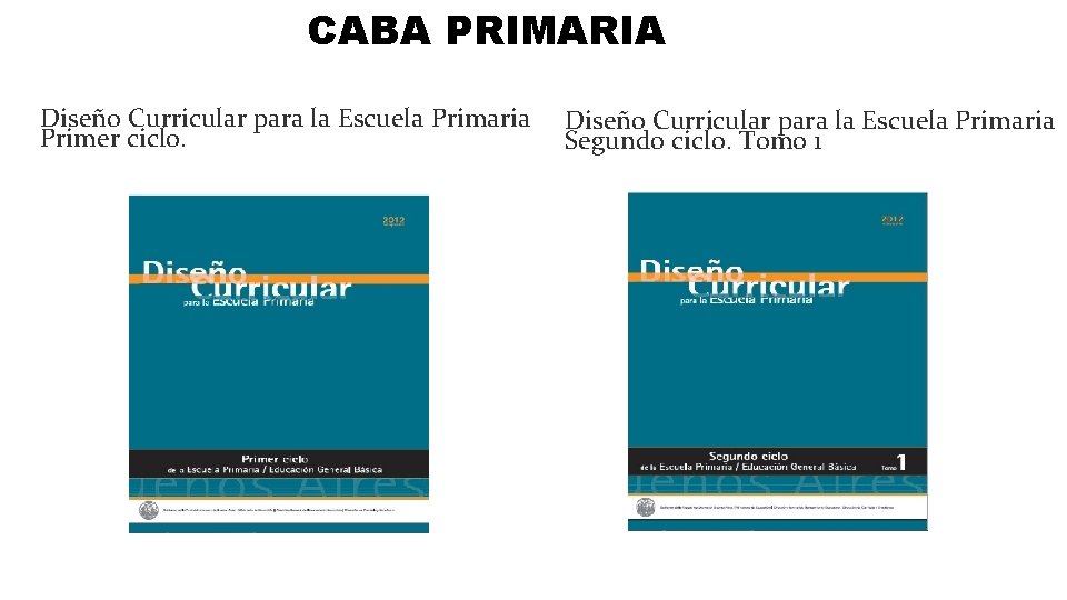 CABA PRIMARIA Diseño Curricular para la Escuela Primaria Primer ciclo. Diseño Curricular para la