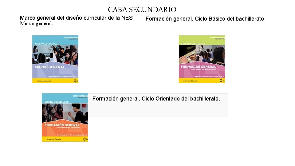 CABA SECUNDARIO Marco general del diseño curricular de la NES Marco general. Formación general.