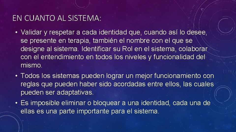 EN CUANTO AL SISTEMA: • Validar y respetar a cada identidad que, cuando así