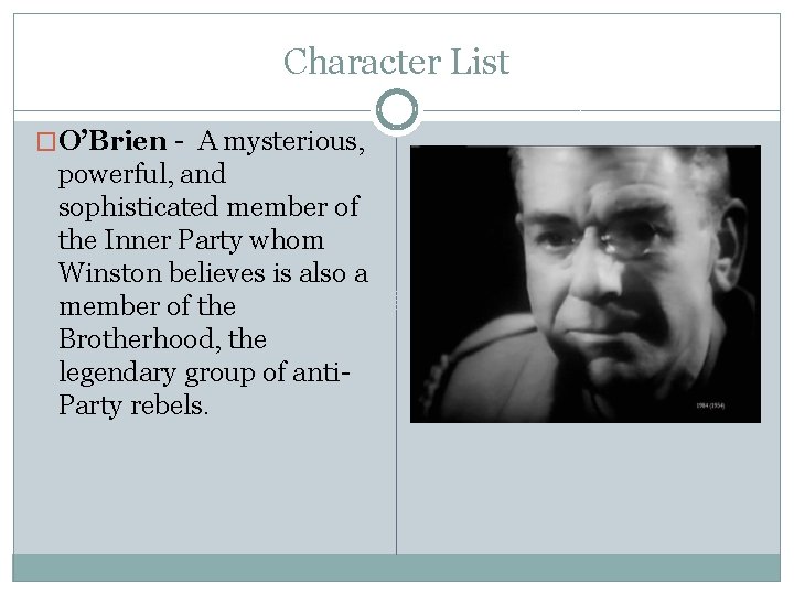 Character List �O’Brien - A mysterious, powerful, and sophisticated member of the Inner Party