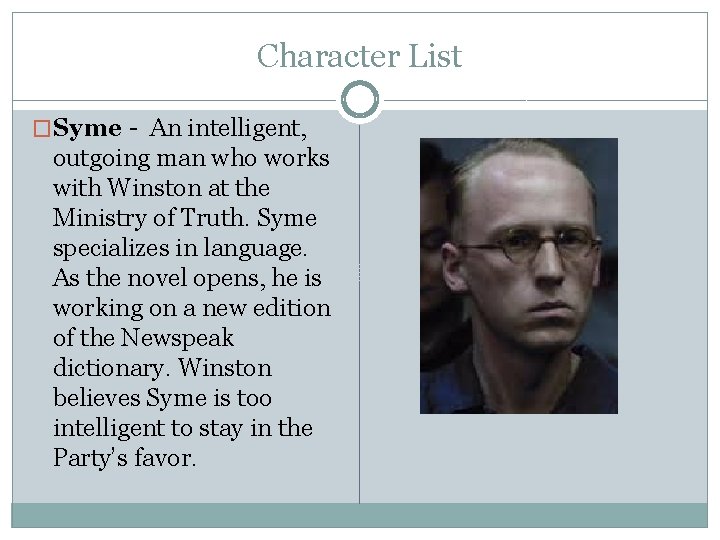 Character List �Syme - An intelligent, outgoing man who works with Winston at the