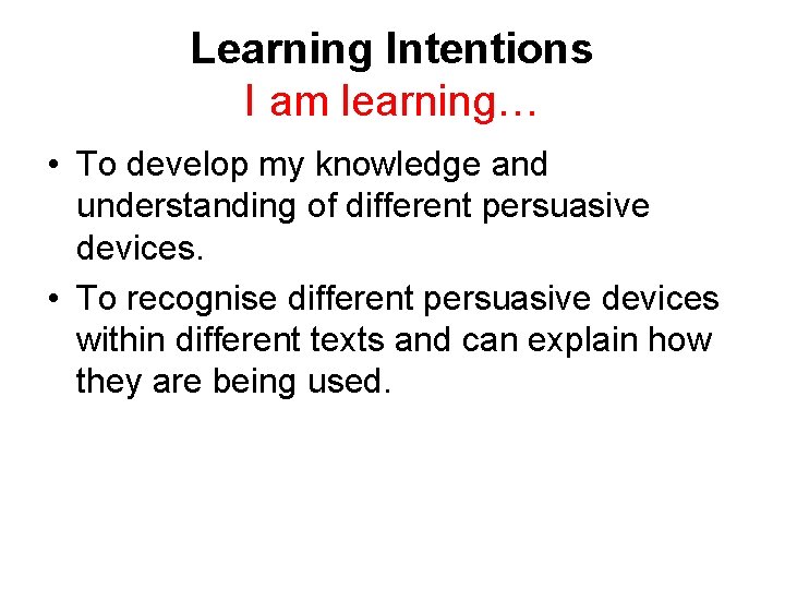 Learning Intentions I am learning… • To develop my knowledge and understanding of different