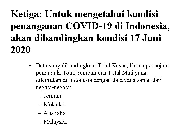 Ketiga: Untuk mengetahui kondisi penanganan COVID-19 di Indonesia, akan dibandingkan kondisi 17 Juni 2020