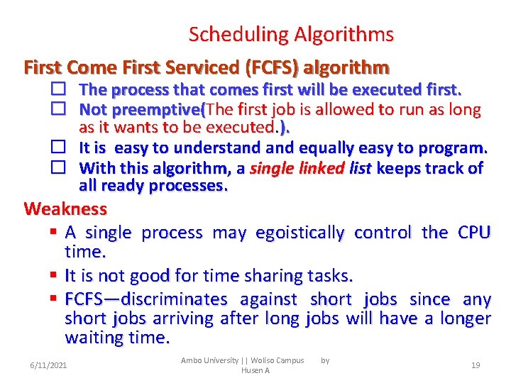 Scheduling Algorithms First Come First Serviced (FCFS) algorithm � The process that comes first