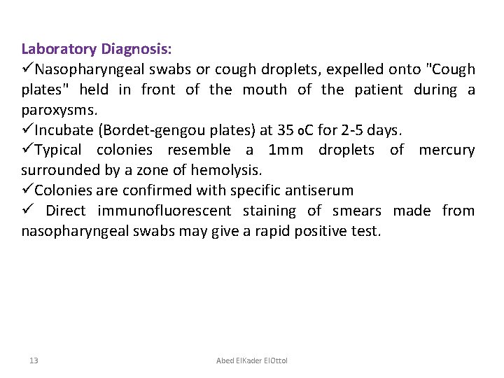 Laboratory Diagnosis: üNasopharyngeal swabs or cough droplets, expelled onto "Cough plates" held in front