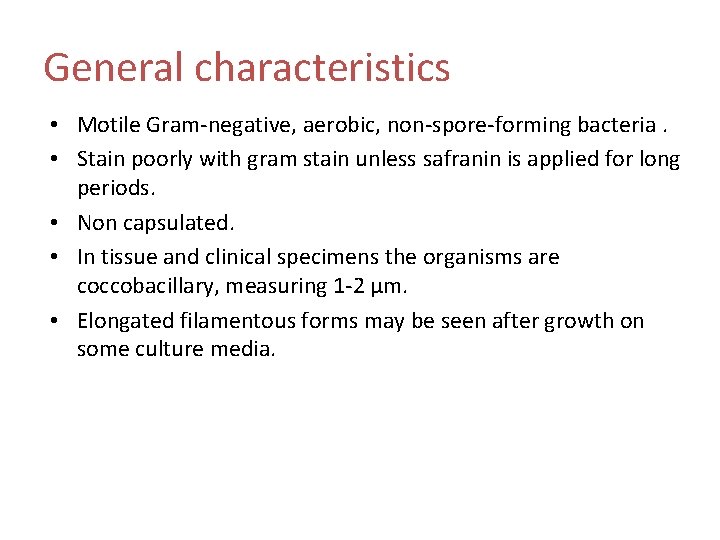 General characteristics • Motile Gram-negative, aerobic, non-spore-forming bacteria. • Stain poorly with gram stain