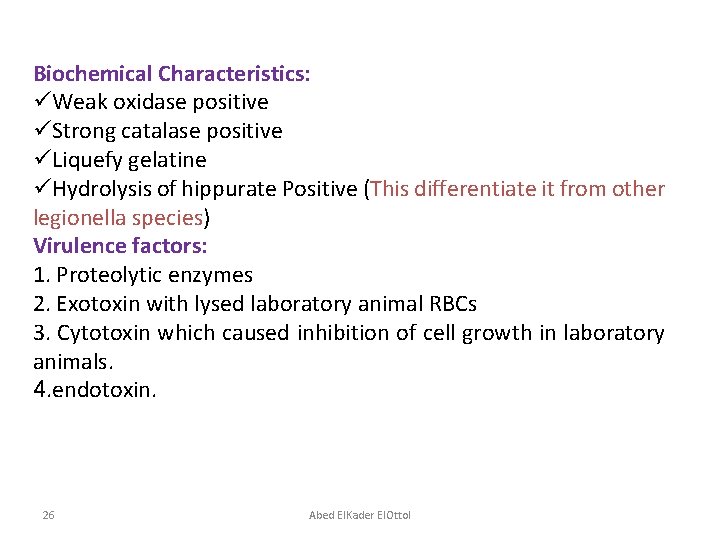 Biochemical Characteristics: üWeak oxidase positive üStrong catalase positive üLiquefy gelatine üHydrolysis of hippurate Positive