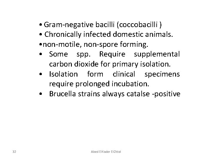  • Gram-negative bacilli (coccobacilli ) • Chronically infected domestic animals. • non-motile, non-spore