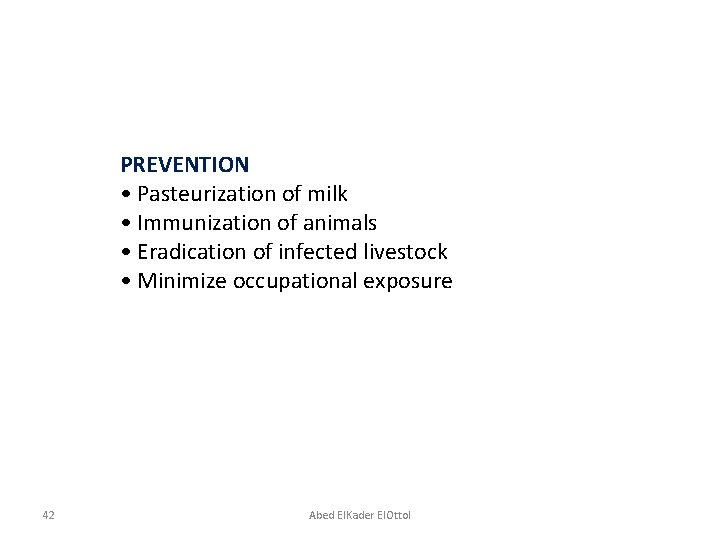 PREVENTION • Pasteurization of milk • Immunization of animals • Eradication of infected livestock