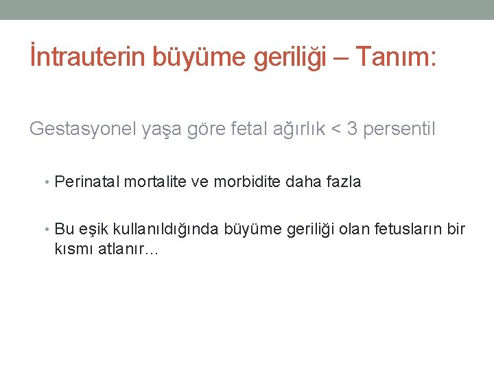 İntrauterin büyüme geriliği – Tanım: Gestasyonel yaşa göre fetal ağırlık < 3 persentil •