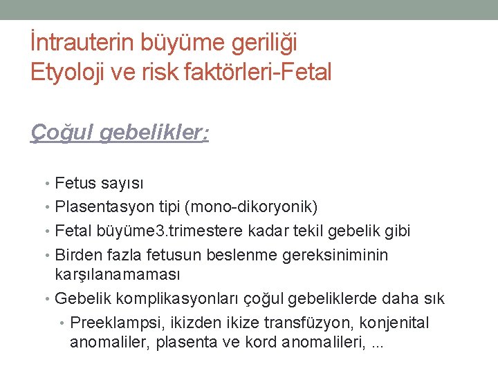 İntrauterin büyüme geriliği Etyoloji ve risk faktörleri-Fetal Çoğul gebelikler: • Fetus sayısı • Plasentasyon