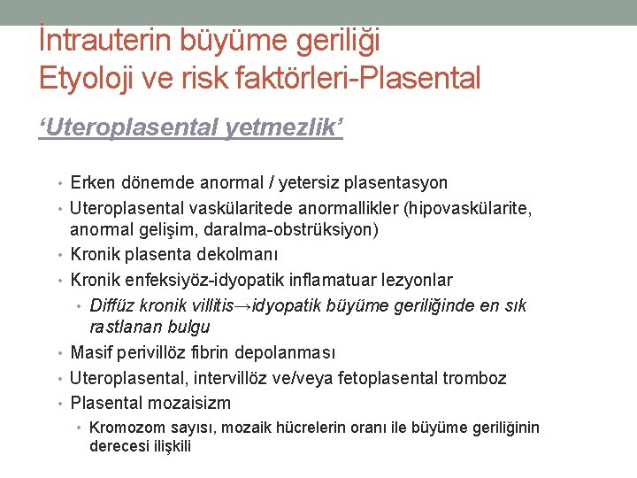 İntrauterin büyüme geriliği Etyoloji ve risk faktörleri-Plasental ‘Uteroplasental yetmezlik’ • Erken dönemde anormal /