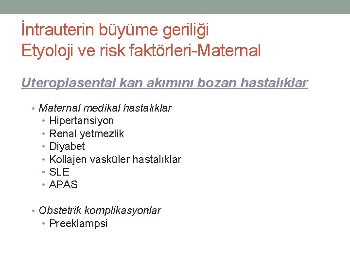 İntrauterin büyüme geriliği Etyoloji ve risk faktörleri-Maternal Uteroplasental kan akımını bozan hastalıklar • Maternal