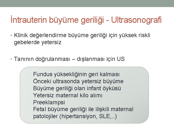 İntrauterin büyüme geriliği - Ultrasonografi • Klinik değerlendirme büyüme geriliği için yüksek riskli gebelerde