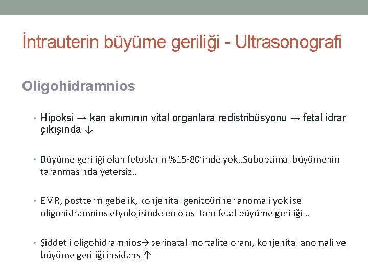 İntrauterin büyüme geriliği - Ultrasonografi Oligohidramnios • Hipoksi → kan akımının vital organlara redistribüsyonu