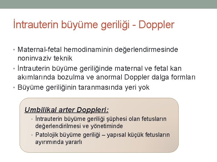 İntrauterin büyüme geriliği - Doppler • Maternal-fetal hemodinaminin değerlendirmesinde noninvaziv teknik • İntrauterin büyüme