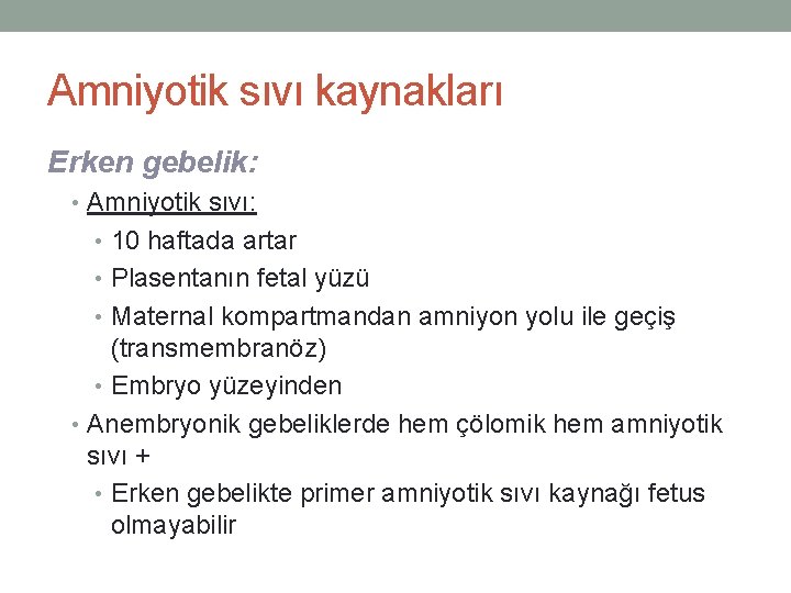 Amniyotik sıvı kaynakları Erken gebelik: • Amniyotik sıvı: • 10 haftada artar • Plasentanın