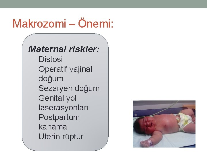 Makrozomi – Önemi: Maternal riskler: Distosi Operatif vajinal doğum Sezaryen doğum Genital yol laserasyonları