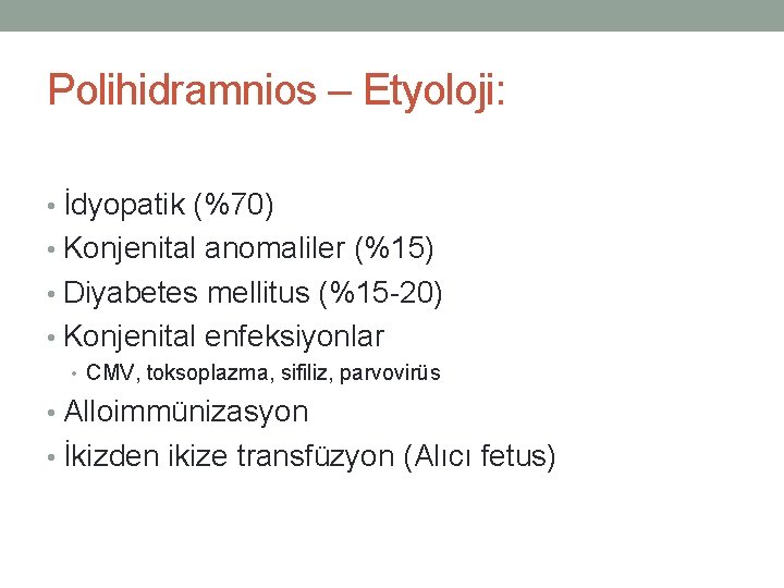 Polihidramnios – Etyoloji: • İdyopatik (%70) • Konjenital anomaliler (%15) • Diyabetes mellitus (%15