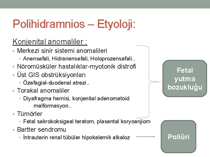 Polihidramnios – Etyoloji: Konjenital anomaliler : • Merkezi sinir sistemi anomalileri • Anensefali, Hidranensefali,