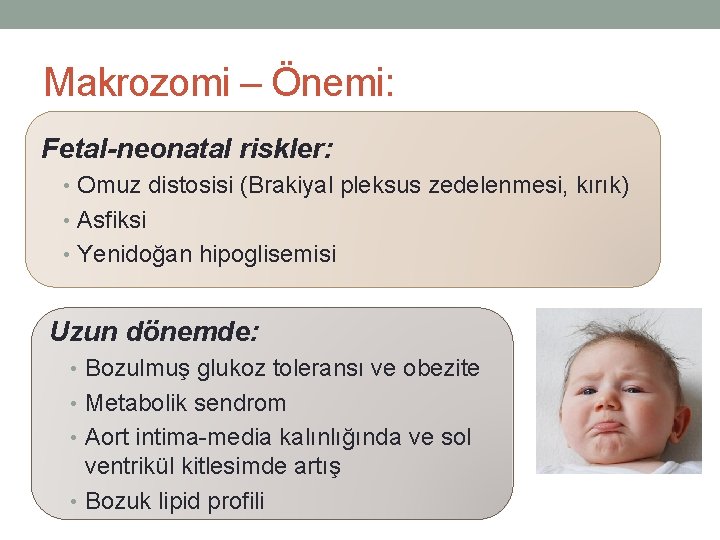 Makrozomi – Önemi: Fetal-neonatal riskler: • Omuz distosisi (Brakiyal pleksus zedelenmesi, kırık) • Asfiksi