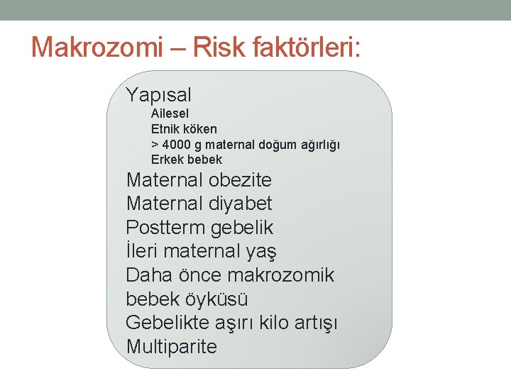 Makrozomi – Risk faktörleri: Yapısal Ailesel Etnik köken > 4000 g maternal doğum ağırlığı