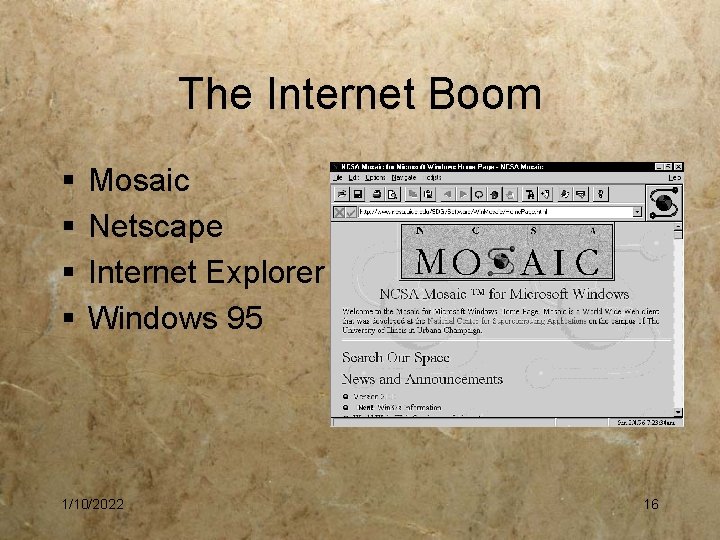 The Internet Boom § § Mosaic Netscape Internet Explorer Windows 95 1/10/2022 16 