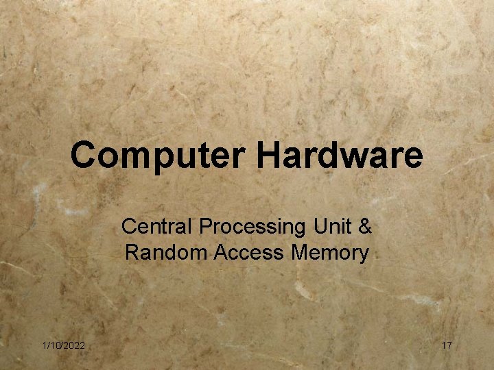 Computer Hardware Central Processing Unit & Random Access Memory 1/10/2022 17 
