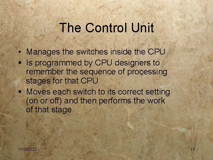 The Control Unit • Manages the switches inside the CPU § Is programmed by