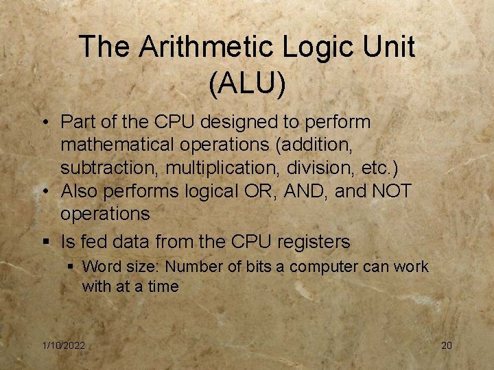 The Arithmetic Logic Unit (ALU) • Part of the CPU designed to perform mathematical