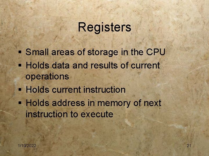 Registers § Small areas of storage in the CPU § Holds data and results