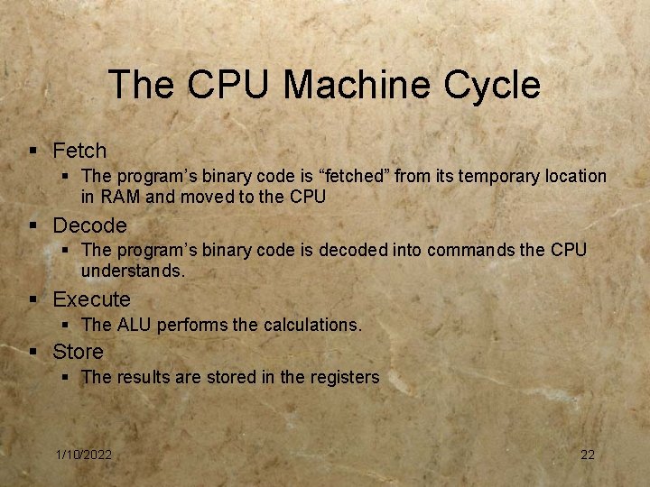 The CPU Machine Cycle § Fetch § The program’s binary code is “fetched” from