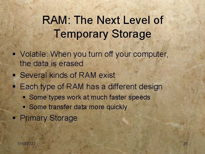 RAM: The Next Level of Temporary Storage § Volatile: When you turn off your