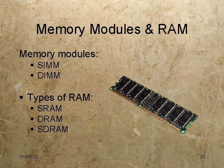 Memory Modules & RAM Memory modules: § SIMM § DIMM § Types of RAM: