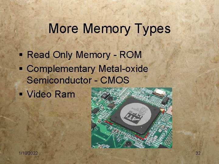 More Memory Types § Read Only Memory - ROM § Complementary Metal-oxide Semiconductor -