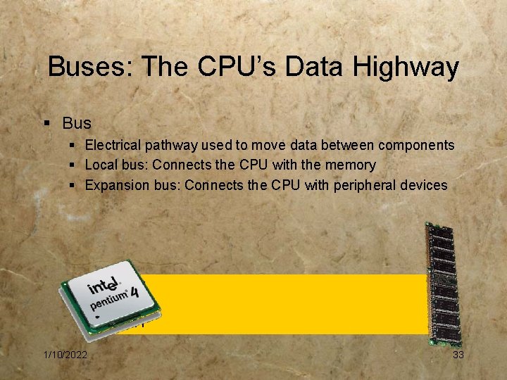Buses: The CPU’s Data Highway § Bus § Electrical pathway used to move data