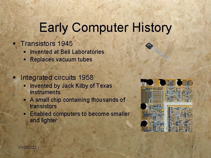 Early Computer History § Transistors 1945 § Invented at Bell Laboratories § Replaces vacuum