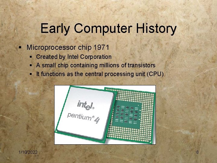 Early Computer History § Microprocessor chip 1971 § Created by Intel Corporation § A